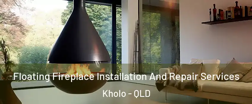 Floating Fireplace Installation And Repair Services Kholo - QLD