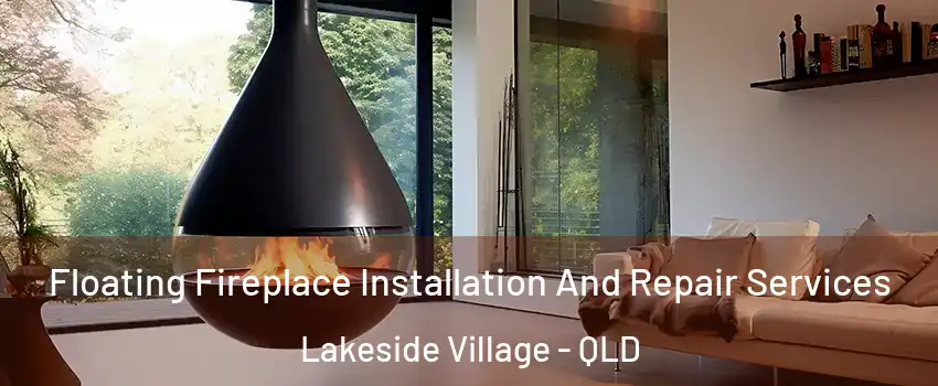 Floating Fireplace Installation And Repair Services Lakeside Village - QLD