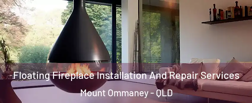 Floating Fireplace Installation And Repair Services Mount Ommaney - QLD