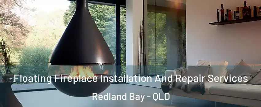 Floating Fireplace Installation And Repair Services Redland Bay - QLD