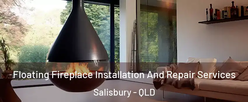 Floating Fireplace Installation And Repair Services Salisbury - QLD