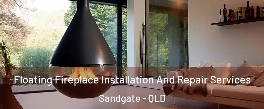 Floating Fireplace Installation And Repair Services Sandgate - QLD