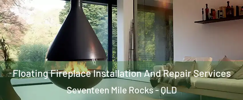 Floating Fireplace Installation And Repair Services Seventeen Mile Rocks - QLD