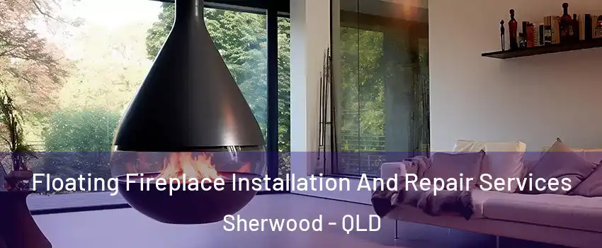 Floating Fireplace Installation And Repair Services Sherwood - QLD