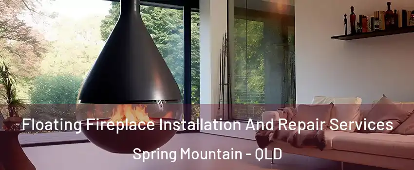 Floating Fireplace Installation And Repair Services Spring Mountain - QLD