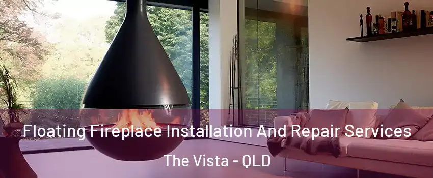  Floating Fireplace Installation And Repair Services The Vista - QLD