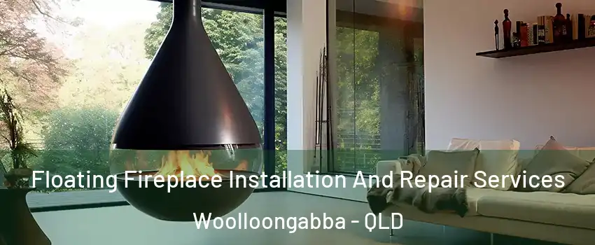 Floating Fireplace Installation And Repair Services Woolloongabba - QLD