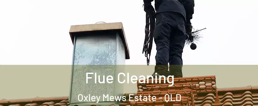 Flue Cleaning Oxley Mews Estate - QLD