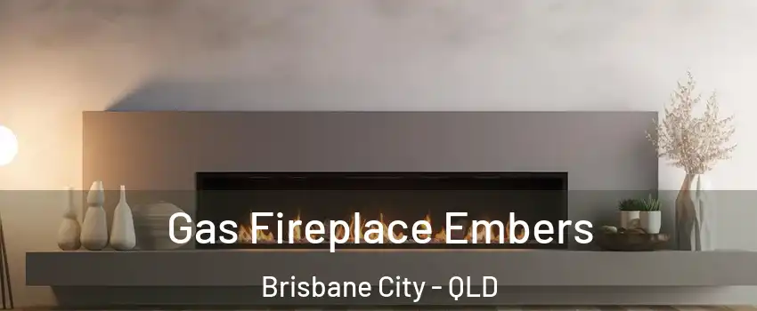 Gas Fireplace Embers Brisbane City - QLD