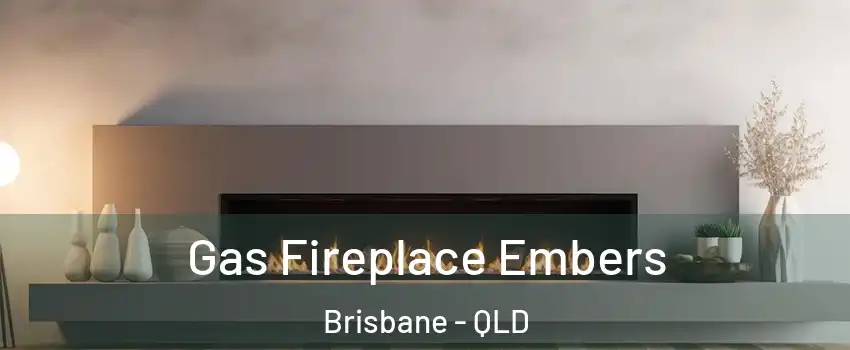 Gas Fireplace Embers Brisbane - QLD