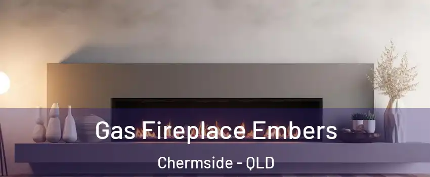 Gas Fireplace Embers Chermside - QLD