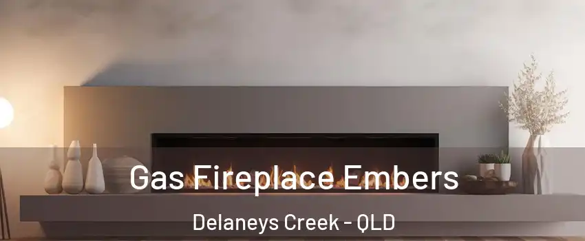 Gas Fireplace Embers Delaneys Creek - QLD