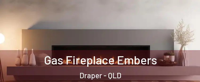 Gas Fireplace Embers Draper - QLD
