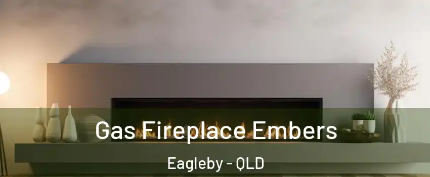 Gas Fireplace Embers Eagleby - QLD