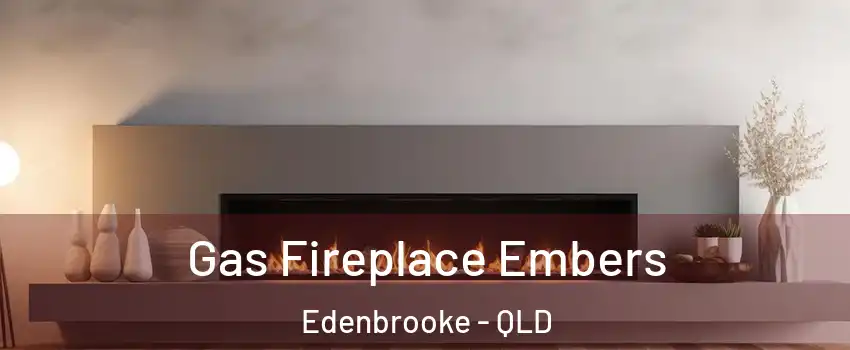 Gas Fireplace Embers Edenbrooke - QLD
