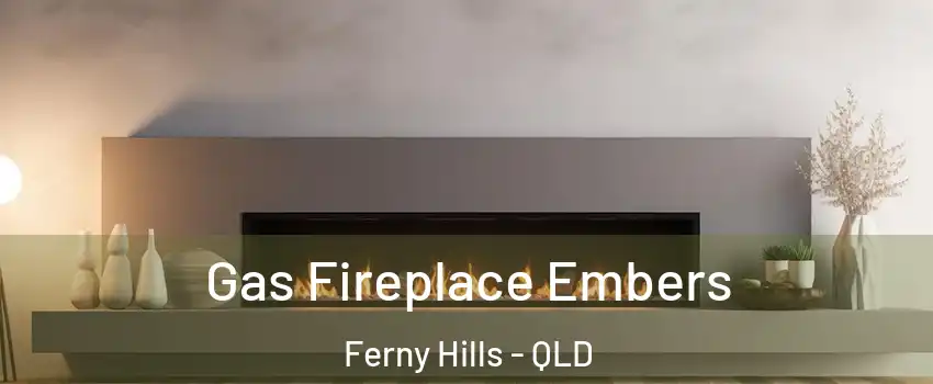 Gas Fireplace Embers Ferny Hills - QLD