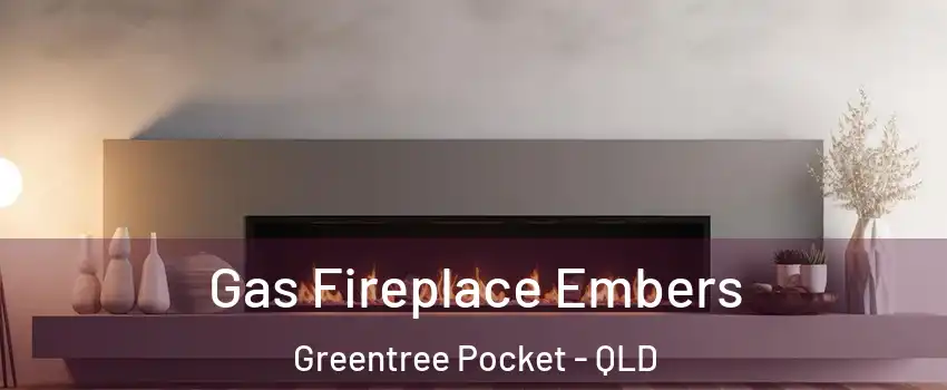 Gas Fireplace Embers Greentree Pocket - QLD