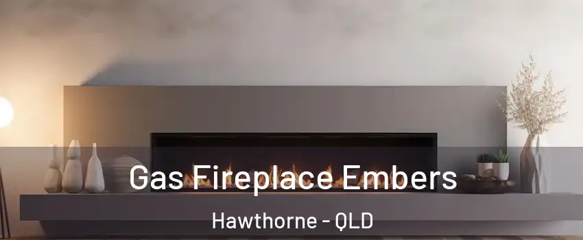 Gas Fireplace Embers Hawthorne - QLD