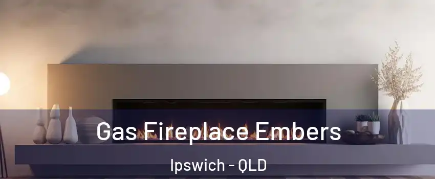 Gas Fireplace Embers Ipswich - QLD