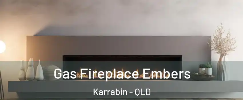 Gas Fireplace Embers Karrabin - QLD
