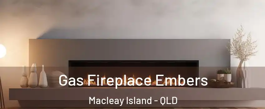 Gas Fireplace Embers Macleay Island - QLD