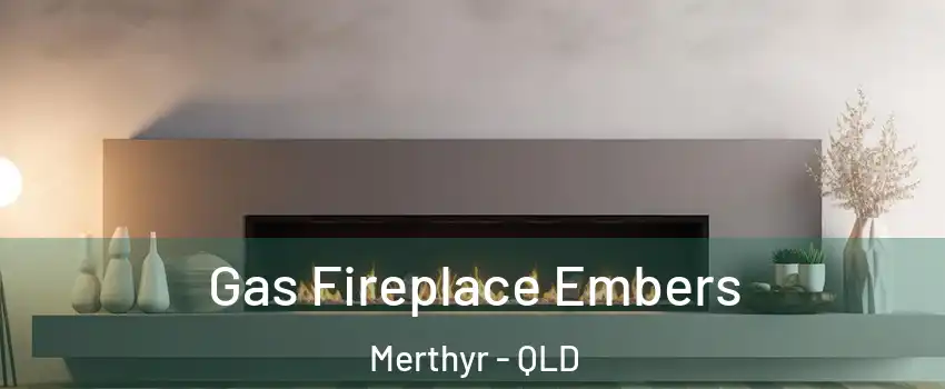 Gas Fireplace Embers Merthyr - QLD