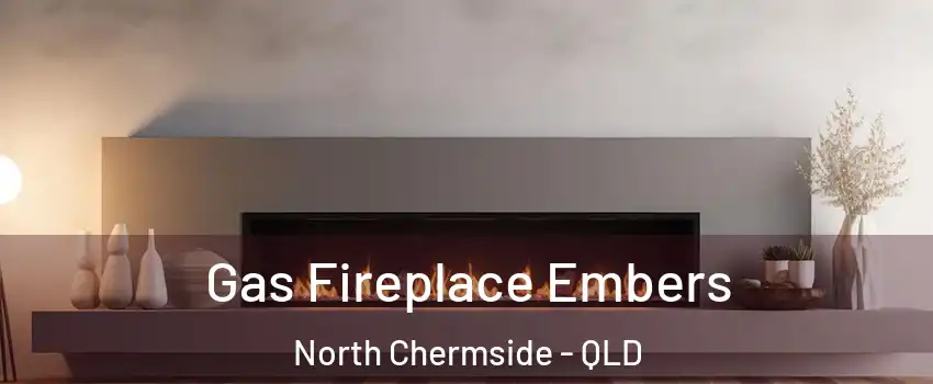 Gas Fireplace Embers North Chermside - QLD