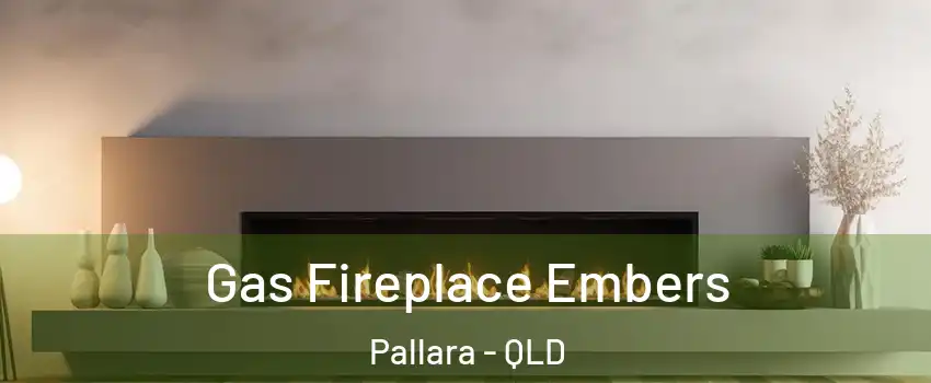 Gas Fireplace Embers Pallara - QLD