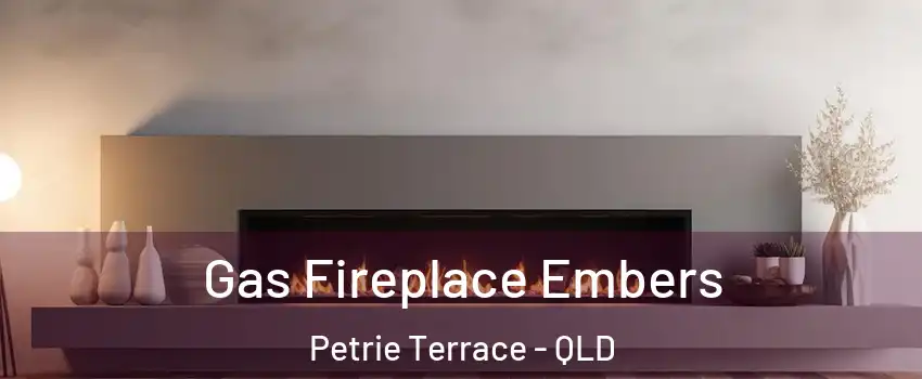 Gas Fireplace Embers Petrie Terrace - QLD