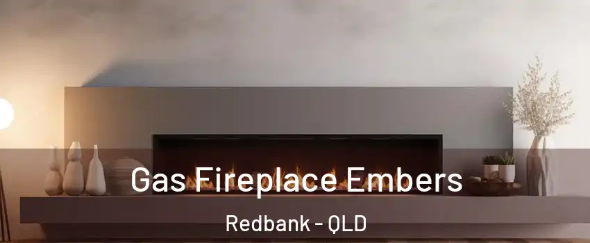 Gas Fireplace Embers Redbank - QLD