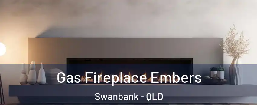 Gas Fireplace Embers Swanbank - QLD