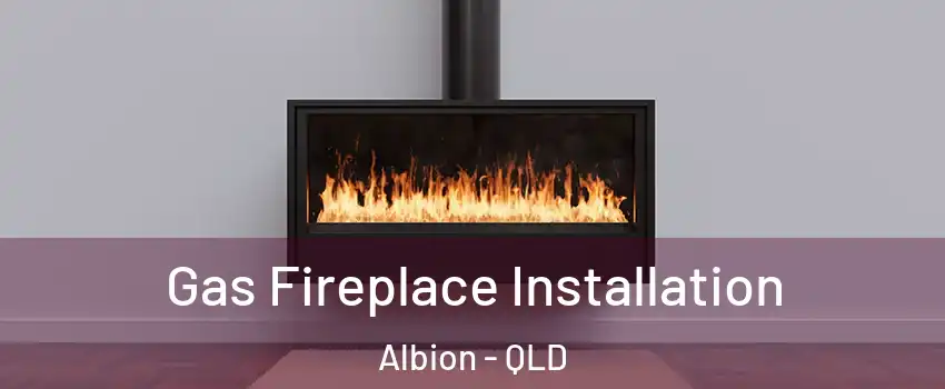 Gas Fireplace Installation Albion - QLD