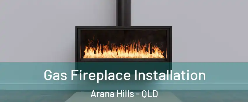 Gas Fireplace Installation Arana Hills - QLD