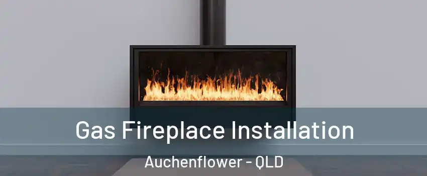 Gas Fireplace Installation Auchenflower - QLD
