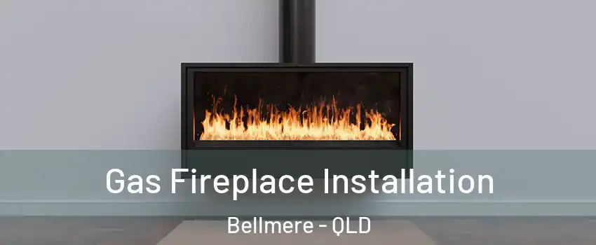 Gas Fireplace Installation Bellmere - QLD