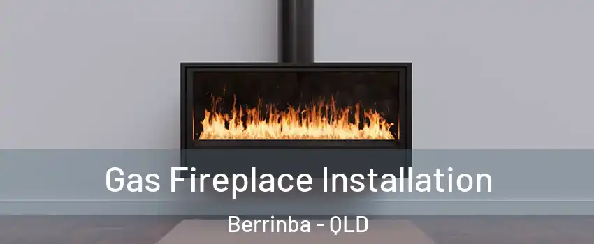 Gas Fireplace Installation Berrinba - QLD