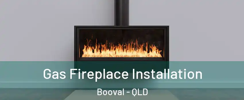 Gas Fireplace Installation Booval - QLD