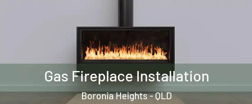Gas Fireplace Installation Boronia Heights - QLD