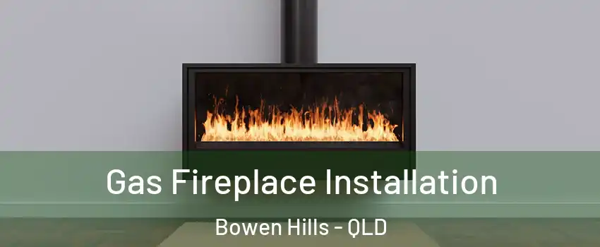 Gas Fireplace Installation Bowen Hills - QLD