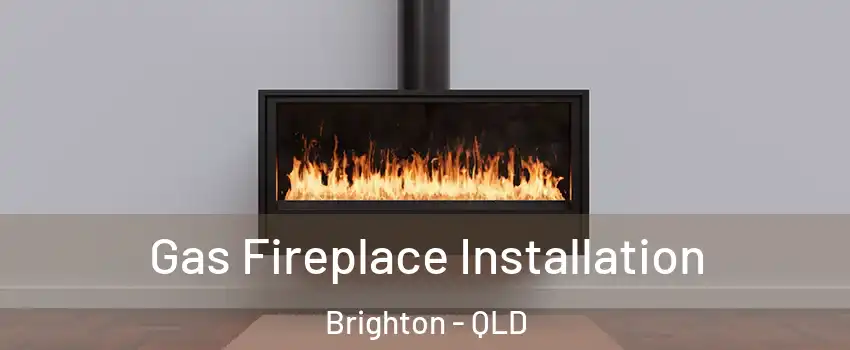 Gas Fireplace Installation Brighton - QLD