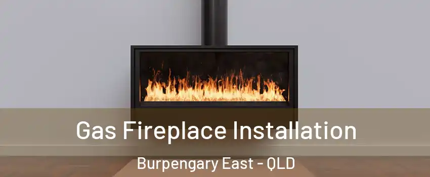 Gas Fireplace Installation Burpengary East - QLD