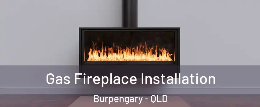 Gas Fireplace Installation Burpengary - QLD