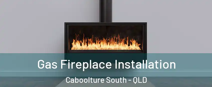  Gas Fireplace Installation Caboolture South - QLD