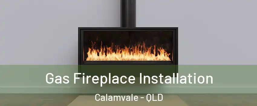  Gas Fireplace Installation Calamvale - QLD
