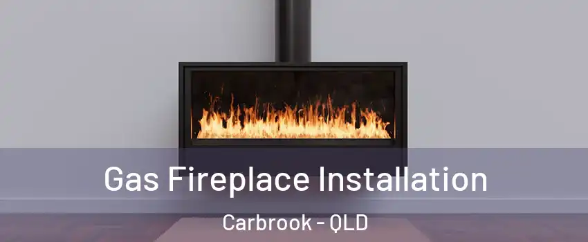 Gas Fireplace Installation Carbrook - QLD