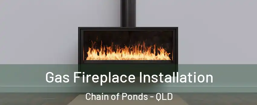 Gas Fireplace Installation Chain of Ponds - QLD