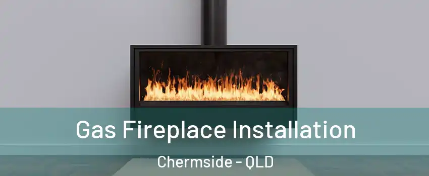 Gas Fireplace Installation Chermside - QLD