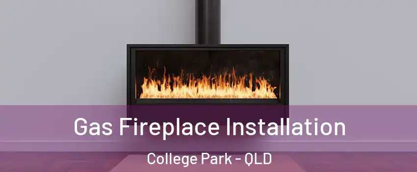 Gas Fireplace Installation College Park - QLD