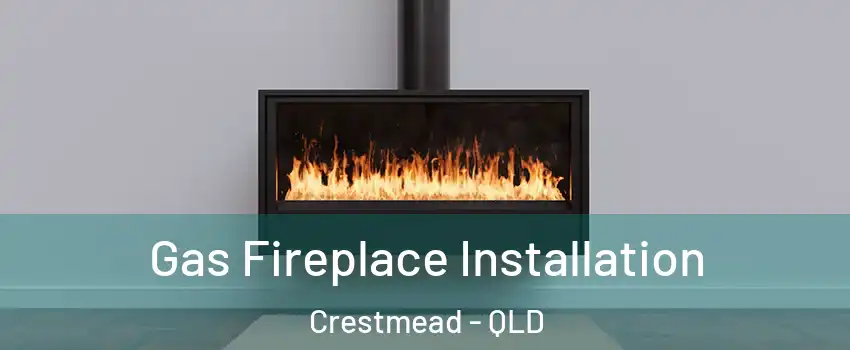Gas Fireplace Installation Crestmead - QLD