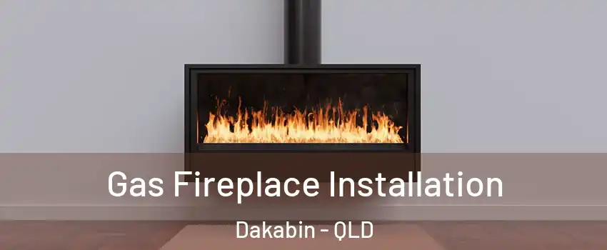 Gas Fireplace Installation Dakabin - QLD